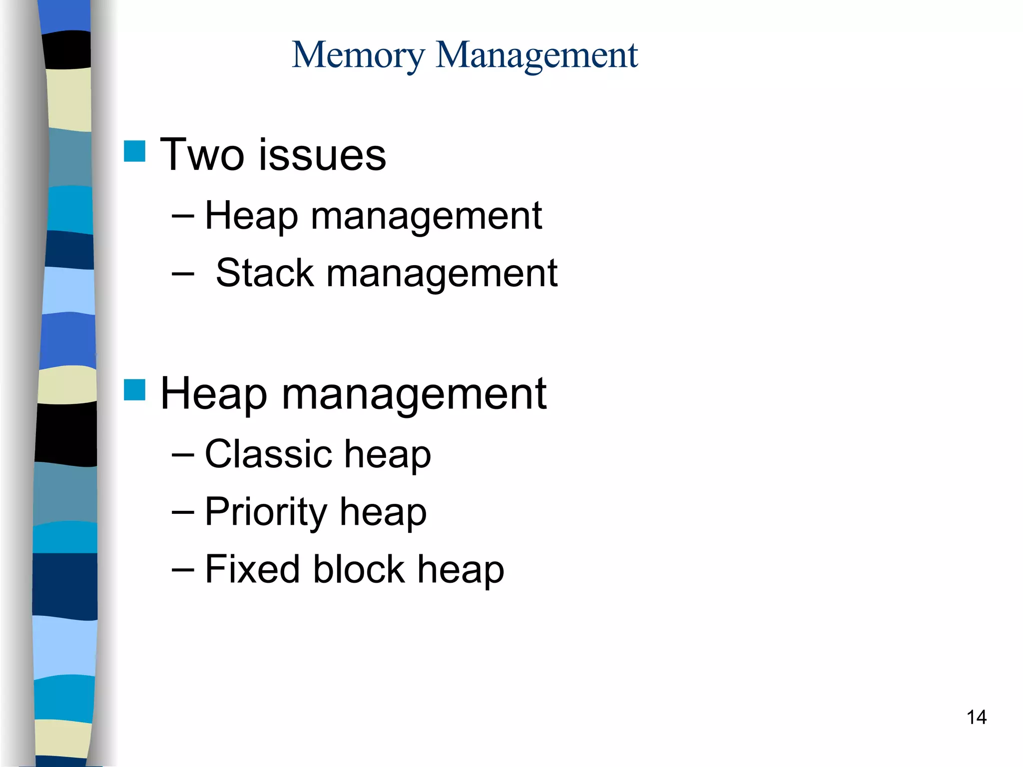 Memory Management Two issues Heap management  Stack management Heap management Classic heap  Priority heap Fixed block heap 