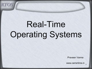 1
Real-Time
Operating Systems
Praveen Varma
www.carrertime.in
 