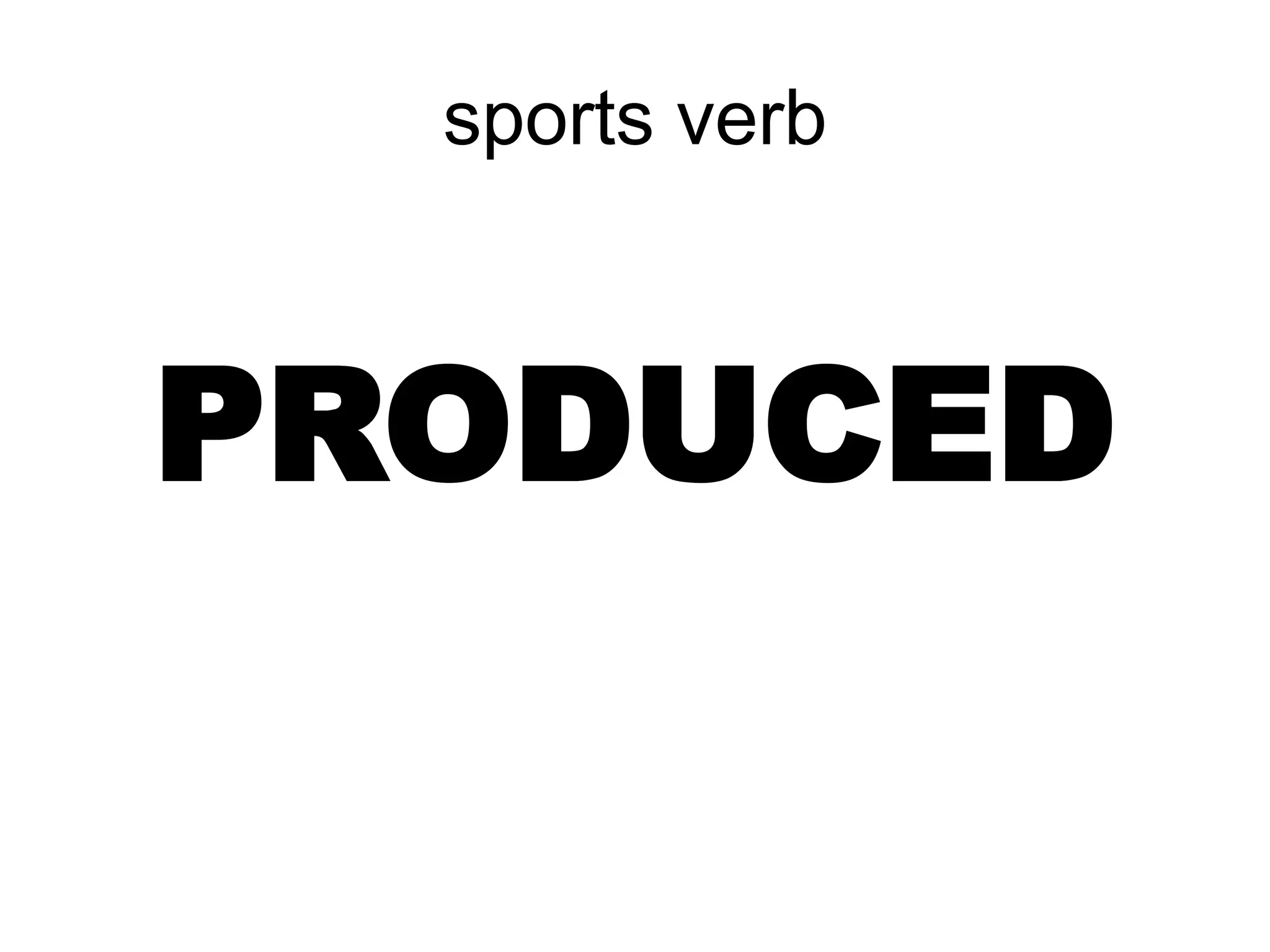 sports verb
PRODUCED
 