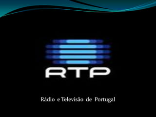 Rádio  e Televisão  de  Portugal 