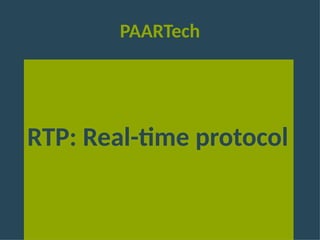 PAARTech
RTP: Real-time protocol
 