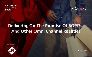 #CCS19
Delivering On The Promise Of BOPIS…
And Other Omni Channel Realities
SPONSORED BY:
 