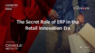 #CCS19
The Secret Role of ERP in the
Retail Innovation Era
SPONSORED BY:
 