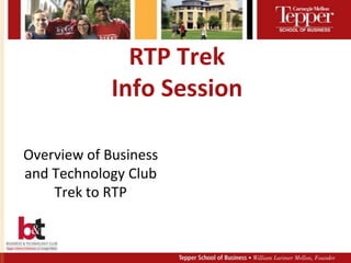 RTP TrekInfo Session Overview of Business and Technology Club Trek to RTP 
