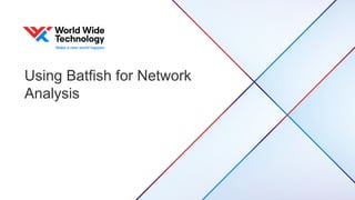 Using Batfish for Network
Analysis
 