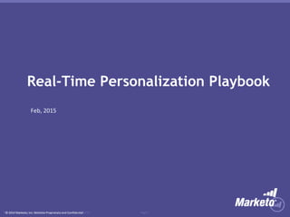Page 1Marketo Proprietary and Confidential | © Marketo, Inc. 1/30/15© 2014 Marketo, Inc. Marketo Proprietary and Confidential
Real-Time Personalization Playbook
Feb, 2015
 