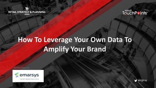#RSP16
How	To	Leverage	Your	Own	Data	To	
Amplify	Your	Brand
SPONSORED BY:
 