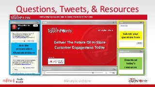 #AnalyticsInStore
Questions,	Tweets,	&	Resources	
Submit	your	
questions	here
Download		
today’s	
resources
Join	the	
conversation
#AnalyticsInStore
 