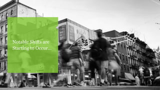 Notable Shifts are
Starting to Occur…
 