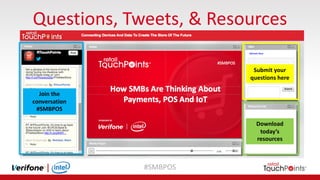 #SMBPOS
Questions,	Tweets,	&	Resources	
Submit	your	
questions	here
Download		
today’s	
resources
Join	the	
conversation
#SMBPOS
 