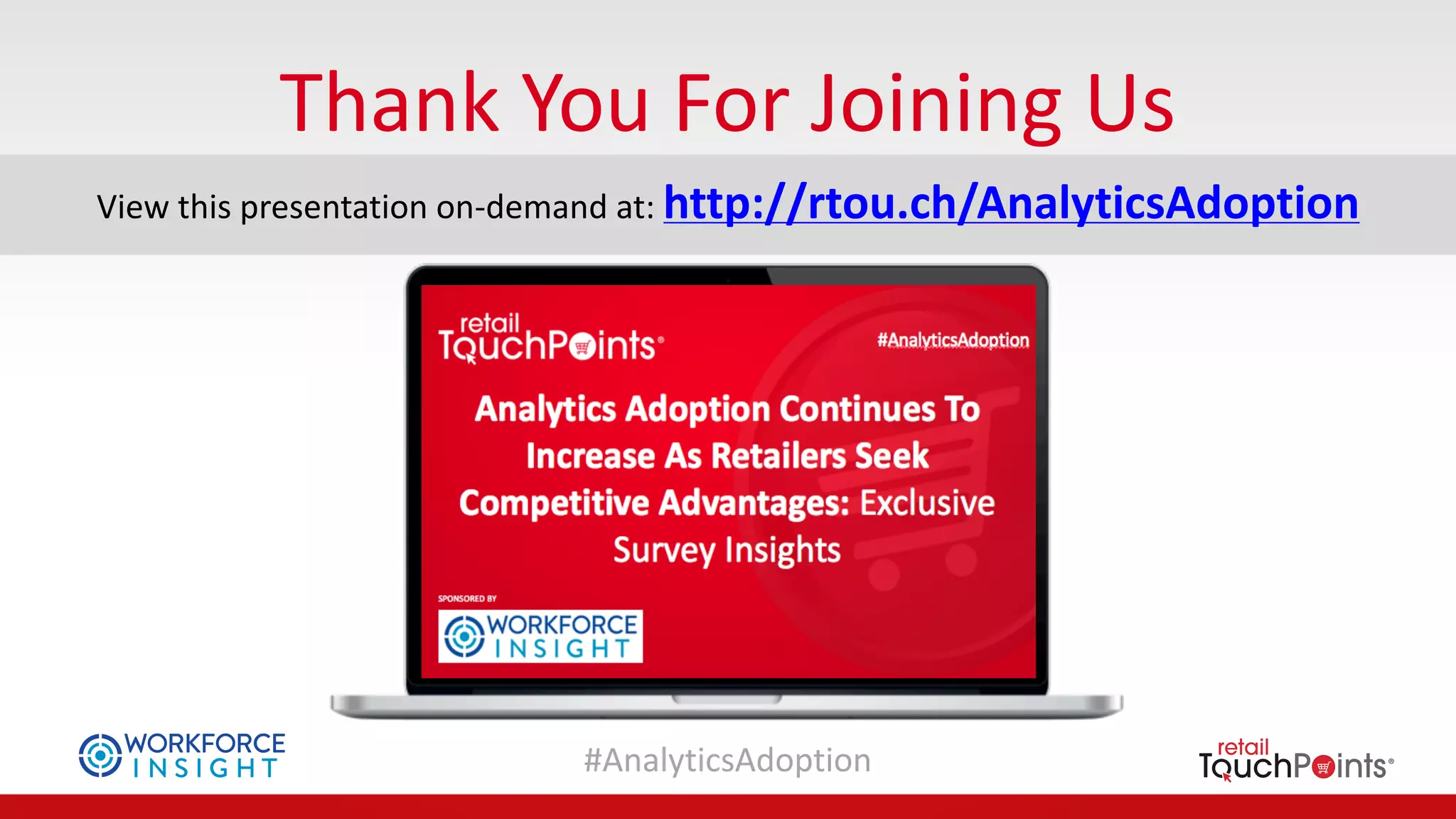 #AnalyticsAdoption
Thank	You	For	Joining	Us
View	this	presentation	on-demand	at:	http://rtou.ch/AnalyticsAdoption
 