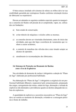 O bate-estacas instalado sob sistemas de roletes ou trilhos deve ter sua
estabilidade garantida por contrapesos fixados co...