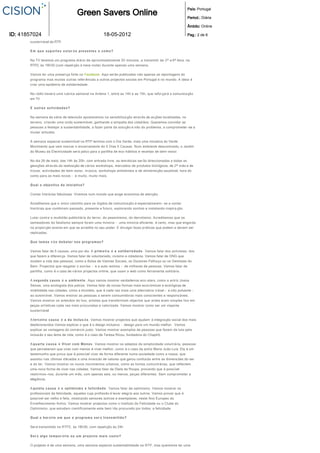 ser %o abordados num registo informativo mas ao jeito de um contador de hist *rias. Com um discurso
       pr*ximo do espectador, intimista, envolvente, quase de amigo para amigo.                          País: Portugal
                                                Green Savers Online                                     Period.: Diária
       A apresenta +%o "#muito ecol *gica, em cen&rios naturais com o verde e o meio ambiente como pano de
       fundo. Todos os programas ter %o uma rubrica de grafismo, em motion grafic.
                                                                                                                             Âmbito: Online
       O programa vai dar que falar em v &rios suportes, criando uma comunica +%o integrada e de f &cil acesso e
ID: 41857024                                                           18­05­2012
       que permite o acompanhamento das hist*rias exemplares contadas ao longo da nossa semana especial
                                                                                                            Pag.: 2 de 6
       sustent &vel da RTP.

       E m qu e suporte s e sta r 'o presentes e como?

       Na TV teremos um programa di &rio de aproximadamente 25 minutos, a transmitir de 2 0 a 60 feira, na
       RTP2, (s 18h30 (com repeti +%o (#meia noite) durante apenas uma semana.

       Vamos ter uma presen +a forte no Facebook . Aqui ser%o publicados n%o apenas as reportagens do
       programa mas muitas outras refer ,ncias a outros projectos sociais em Portugal e no mundo. A ideia "#
       criar uma epidemia de solidariedade.

       Na r&dio haver&#uma rubrica semanal na Antena 1, entre as 14h e as 15h, que refor +ar&#a comunica +%o
       em TV.

       E outras actividades?

       Na semana da s "rie de televis %o apostaremos na sensibiliza +%o atrav "s de ac+1es localizadas, no
       terreno, criando uma onda sustent &vel, ganhando a simpatia dos cidad %os. Queremos convidar as
       pessoas a festejar a sustentabilidade, a fazer parte da solu +%o e n%o do problema, a comprometer -se a
       mudar atitudes.

       A semana especial sustent &vel na RTP termina com o Dia Verde, mais uma iniciativa do Verde
       Movimento que vem marcar o encerramento do 5 Dias 5 Causas. Num ambiente descontra)do, o Jardim
       do Museu da Electricidade ser &#palco para a partilha de eco-h&bitos e receitas de bem -estar.

       No dia 26 de maio, das 14h (s 20h, com entrada livre, as tem &ticas ser %o direccionadas a todas as
       gera+1es atrav "s da realiza +%o de v&rios workshops, mercados de produtos biol *gicos, de 20 m%o e de
       trocas, actividades de bem -estar, m .sica, workshops ambientais e de alimenta +%o saud&vel, hora do
       conto para os mais novos - e muito, muito mais.

       Q u a l o obj e ctivo d a inici a tiv a ?

       Contar hist *rias fabulosas. Vivemos num mundo que exige economia de aten+%o.

       Acreditamos que o .nico caminho para os *rg%os de comunica +%o "#especializarem - se a contar
       hist *rias que combinam passado, presente e futuro, explorando sonhos e instalando inspira +%o.

       Lutar contra a multid %o publicit &ria do terror, do pessimismo, do derrotismo. Acreditamos que os
       semeadores do fatalismo sempre foram uma minoria - uma minoria eficiente, "#certo, mas que engorda
       na propor +%o exacta em que se acredita no seu poder. E divulgar boas pr &ticas que podem e devem ser
       replicadas.

       Que temas v 'o debater nos programas?

       Vamos falar de 5 causas, uma por dia. A p r i m e i r a #$ a s o l i d a r i e d a d e . Vamos falar dos activistas, dos
       que fazem a diferen +a. Vamos falar de voluntariado, civismo e cidadania. Vamos falar de ONG que
       mudam a vida das pessoas, como a Bolsa de Valores Sociais, os Doutores Palha +o ou os Dentistas do
       Bem. Projectos que resgatar o sorriso - e a auto -estima - de milhares de pessoas. Vamos falar de
       partilha, como "#o caso de v&rios projectos online, que usam a web como ferramenta solid &ria.

       A s e gund a c a us a #$ o a m b i e n t e . Aqui vamos mostrar verdadeiros eco-stars, como a actriz Joana
       Seixas, uma ecologista dos palcos. Vamos falar de novas formas mais econ *micas e ecol*gicas de
       mobilidade nas cidades, como a bicicleta, que "#cada vez mais uma alternativa vi &vel - e n%o poluente -
       ao autom *vel. Vamos ensinar as pessoas a serem consumidoras mais conscientes e respons&veis.
       Vamos mostrar os artes %os do lixo, artistas que transformam objectos que antes eram simples lixo em
       pe+as art )sticas cada vez mais procuradas e valorizada. Vamos mostrar como ser um viajante
       sustent &vel

       A t e r c e i r a c a u s a #$ a d a inclus ' o . Vamos mostrar projectos que ajudam (#integra +%o social dos mais
       desfavorecidos Vamos explicar o que "#o design inclusivo - 234567#89:9#;<#<;72=#<3>?=:@##A9<=4#
       explicar as vantagens do com "rcio justo. Vamos mostrar exemplos de pessoas que fazem da luta pela
       inclus%o o seu lema de vida, como "#o caso de Teresa Ricou, fundadora do ChapitB.

       A q u a r t a c a u s a #$ V iv e r co m M e n o s . Vamos mostrar os adeptos da simplicidade volunt &ria, pessoas
       que perceberam que viver com menos "#viver melhor, como "#o caso da actriz Maria Jo%o Lu)s. Ela "#um
       testemunho que prova que "#poss )vel viver de forma diferente numa sociedade como a nossa, que
       assistiu nas .ltimas d "cadas a uma invers %o de valores que gerou confus%o entre as dimens 1es do ser
       e do ter. Vamos mostrar os novos movimentos urbanos, como as hortas comunit &rias, que reflectem
       uma nova forma de viver nas cidades. Vamos falar de Dieta da Roupa, provando que "#poss )vel
       vestirmos -nos, durante um m ,s, com apenas seis, ou menos, pe+as diferentes. Sem comprometer a
       eleg/ncia.

       A q u i n t a c a u s a #$ o o p t i m i s m o e f e l i c i d a d e . Vamos falar de optimismo. Vamos mostrar os
       profissionais da felicidade, aqueles cuja profiss%o "#levar alegria aos outros. Vamos provar que "#
       poss )vel ser velho e feliz, mostrando seniores activos e exemplares, neste Ano Europeu do
       Envelhecimento Activo. Vamos mostrar projectos como o Instituto da Felicidade ou o Clube do
       Optimismo, que estudam cientificamente este bem t %o procurado por todos: a felicidade.

       Q u a l o hor % r i o e m q u e o p r o g r a m a s e r %$ t r a n s m i t i d o ?

       Ser&#transmitido na RTP2, (s 18h30, com repeti +%o (s 24h

       S e r %$ a l g o t e m p o r % r i o o u u m p r o j e c t o m a i s v a s t o ?

       O projecto "#de uma semana, uma semana especial sustentabilidade na RTP, mas queremos ter uma
       nova s"rie de programas ainda este ano.
 