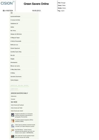 Emprego: Agora %&uma cidade alem "&que
                                                                        País: Portugal

          BLOGROLL
                                             Green Savers Online        Period.: Diária

                                                                        Âmbito: Online
         Agricultores de sofa
ID: 41857024                                             18­05­2012     Pag.: 5 de 6
         365


         Sustentabilidade


         A nossa terrinha


         C id a d a ni a LX


         Ambio


         B io T e rr a


         A m ig o s d o B o t + nico


         O Blog do Topas


         A H o rt a E n c a n t a d a


         B rilho d a L u z


         C o m e r S a u d % vel


         C uritib a C ycl e C hiq


         R io + 20


         G ingko


         G r e e np e a c e


         Menos um carro


         O Meu Bem E star


         H O ffice


         Ve , culos E l # c t r i c o s


         V e rd e S a ngu e




         NEWSLETTER           SIG A - NO S   RE C ENTE



         C OMENT "RIO S




         GREEN SAVERS DAILY
         Subscrever

         Cancelar

         NA WEB
         Green Savers @ Facebook

         Green Savers @ Twitter

         Green Savers @ Linkedin

                     Projecto de efici ,ncia no transporte
                     mar )timo d &#pr"mio internacional (#
                     portuguesa Tecnoveritas

                     As girafas est %o de regresso (#Efrica
                     ocidental (VFDEO)


                     Onde vivem as plantas e animais de todo
                     o mundo? Um mapa interactivo e gr &tis.


                     Ana Rita Ramos: ! Vamos mostrar
                     pessoas que perceberam que viver com
                     menos "#viver melhor $# (ENTREVISTA)

                     EUA: jovem de 15 anos organiza livraria
                     para as crian +as sem -abrigo
 