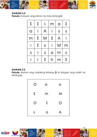 12
GAWAIN 2.4
Panuto: Kulayan ang kahon na may letrang Ii.
GAWAIN 2.5
Panuto: Ikahon ang malaking letrang O at bilugan ang maliit na
letrang o.
 