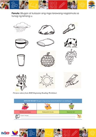 28
Panuto: Bilugan at kulayan ang mga larawang nagsisimula sa
tunog ng letrang u.
Pictures taken from BMR Beginning Reading Worksheet
 