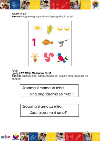 7
GAWAIN 2.4
Panuto: Bilugan ang mga larawang nagsisimula sa /i/.
GAWAIN 3: Magsanay Tayo!
Panuto: Basahin ang pangungusap at sagutin ang kasunod na
tanong.
 