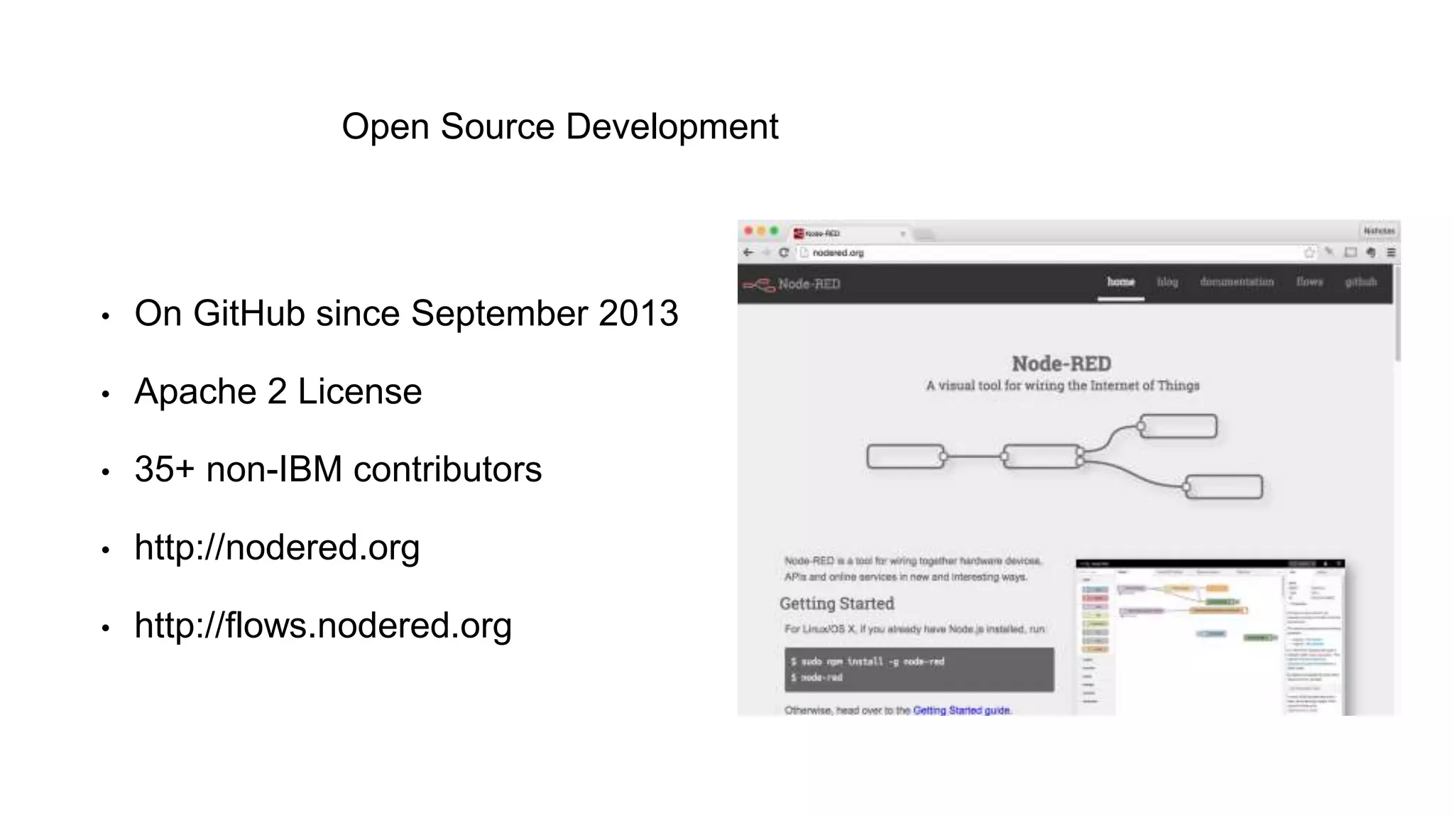 Open Source Development
• On GitHub since September 2013
• Apache 2 License
• 35+ non-IBM contributors
• http://nodered.org
• http://flows.nodered.org
 