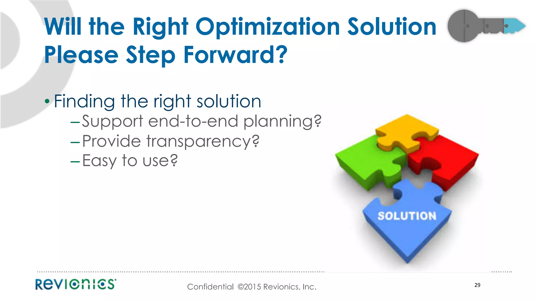 Confidential ©2015 Revionics, Inc.
• Finding the right solution
– Support end-to-end planning?
– Provide transparency?
– Easy to use?
29	
  
Will the Right Optimization Solution
Please Step Forward?
 