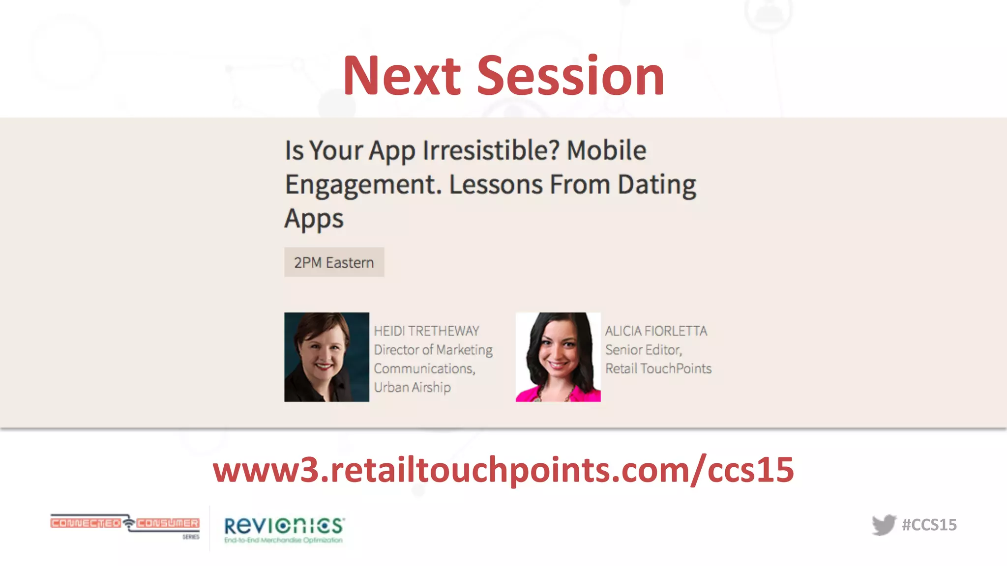 #CCS15	
  
Next	
  Session	
  
www3.retailtouchpoints.com/ccs15	
  
 