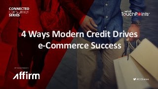 #CCSeries
4	Ways	Modern	Credit	Drives	
e-Commerce	Success
SPONSORED BY:
 
