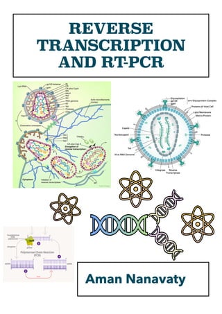 Aman Nanavaty
REVERSE
TRANSCRIPTION
AND RT-PCR
 