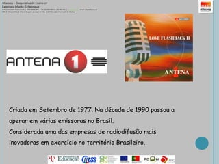 Hoje é a estação televisiva portuguesa mais vista com espectadores de todo o mundo.Alfacoop – Cooperativa de Ensino crlExternato Infante D. HenriqueAvª Comendador Padre David  |  4709-008 Ruílhe  |  Tel.253 959 000 Fax.253 951 701  |   www.eidh.eu    email: cfa@alfacoop.ptEIXO 2.  Adaptabilidade e Aprendizagem ao Longo da Vida  |  2.2 Educação e Formação de AdultosVertentesRTP InternacionalRTP ÁfricaRTP AçoresRTP NRTP MobileRTP MadeiraNa área da rádioAntena 1Antena 2Antena 3RDP MadeiraRDP AçoresRDP ÁfricaRDP InternacionalRádio LusitâniaRádio VivaceAntena 1 VidaNa área da televisãoRTP 1RTP 2