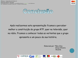 Alfacoop – Cooperativa de Ensino crlExternato Infante D. HenriqueAvª Comendador Padre David  |  4709-008 Ruílhe  |  Tel.253 959 000 Fax.253 951 701  |   www.eidh.eu    email: cfa@alfacoop.ptEIXO 2.  Adaptabilidade e Aprendizagem ao Longo da Vida  |  2.2 Educação e Formação de AdultosJaneiro de 1998 iniciam-se as emissões regulares da RTP África, destinada aos países lusófonos em África.