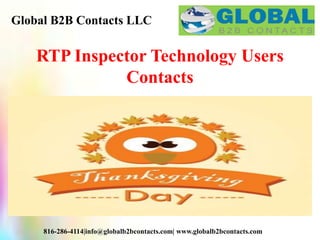 Global B2B Contacts LLC
816-286-4114|info@globalb2bcontacts.com| www.globalb2bcontacts.com
RTP Inspector Technology Users
Contacts
 