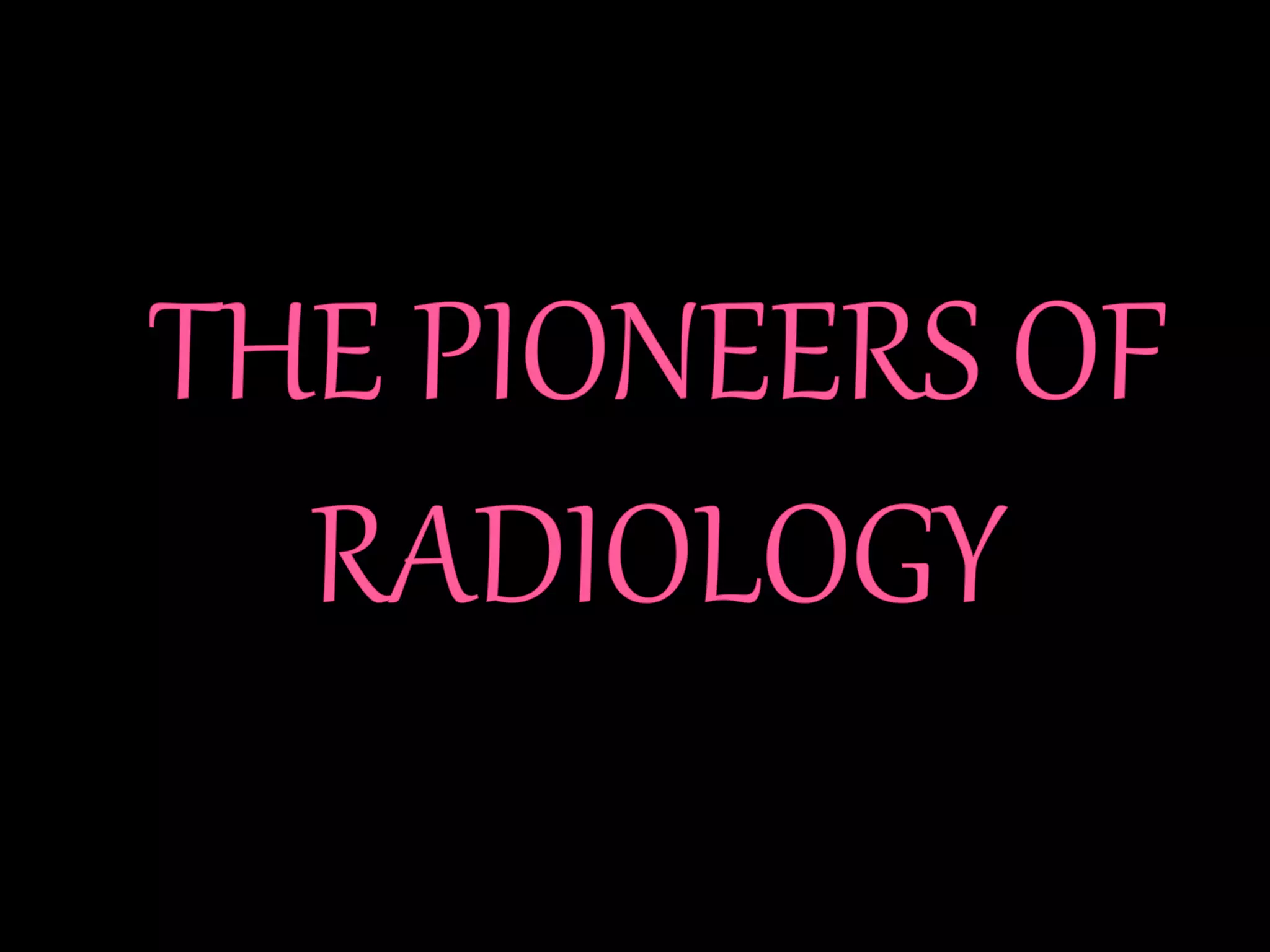 Pioneers of Radiology | PPTX