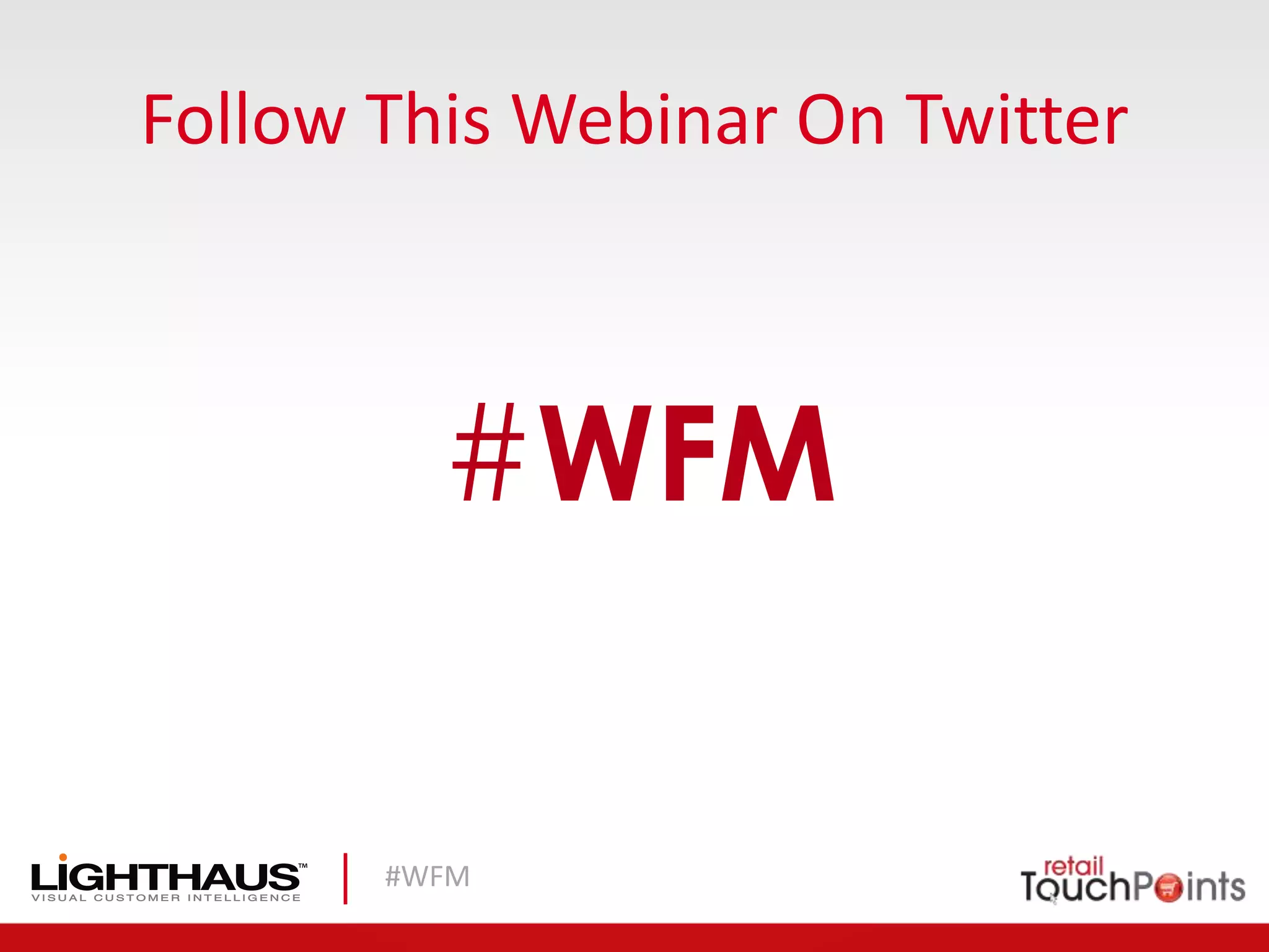 #WFM
Follow This Webinar On Twitter
#WFM
 