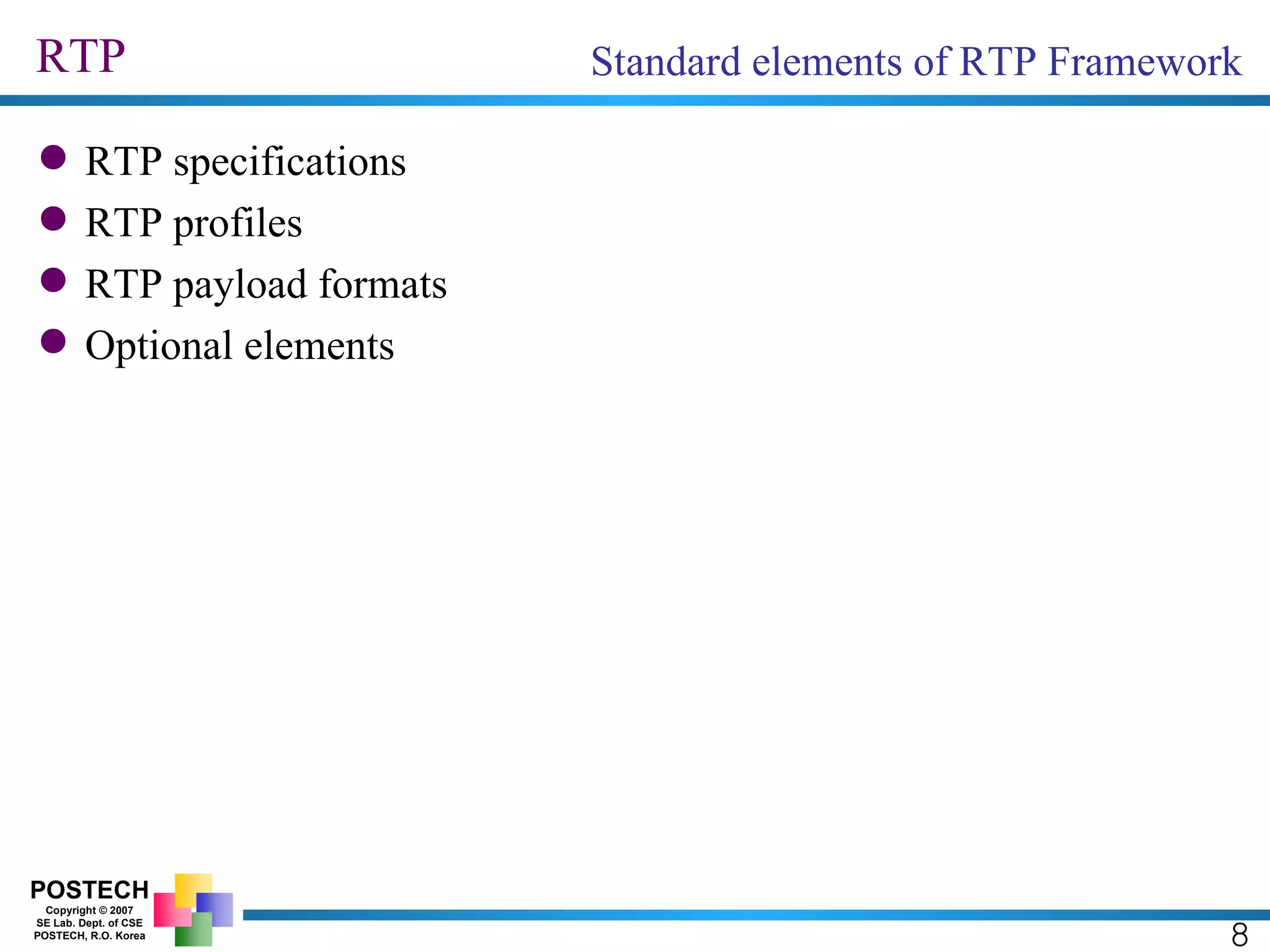 RTP RTP specifications RTP profiles RTP payload formats Optional elements 8 Standard elements of RTP Framework 