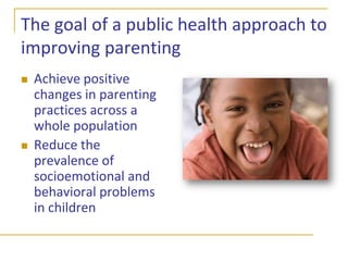 Evidence-based models of family interventions for childhood problemsHome visitingExamples:Nurse-Family Partnership, Healthy Families New York Skills focused, strengths basedWarm, positive parent-child interactions and relationshipParenting educationInformation on child developmentSocial supportLink family with community resources