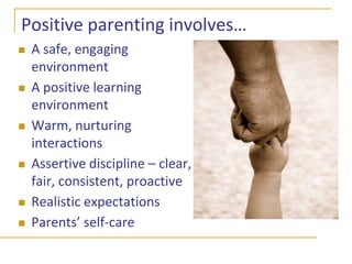 Positive parenting involves…A safe, engaging environment