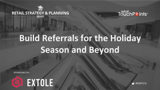 #RSPS15
#RSPS15
Build	
  Referrals	
  for	
  the	
  Holiday	
  
Season	
  and	
  Beyond	
  
SPONSORED BY:
 