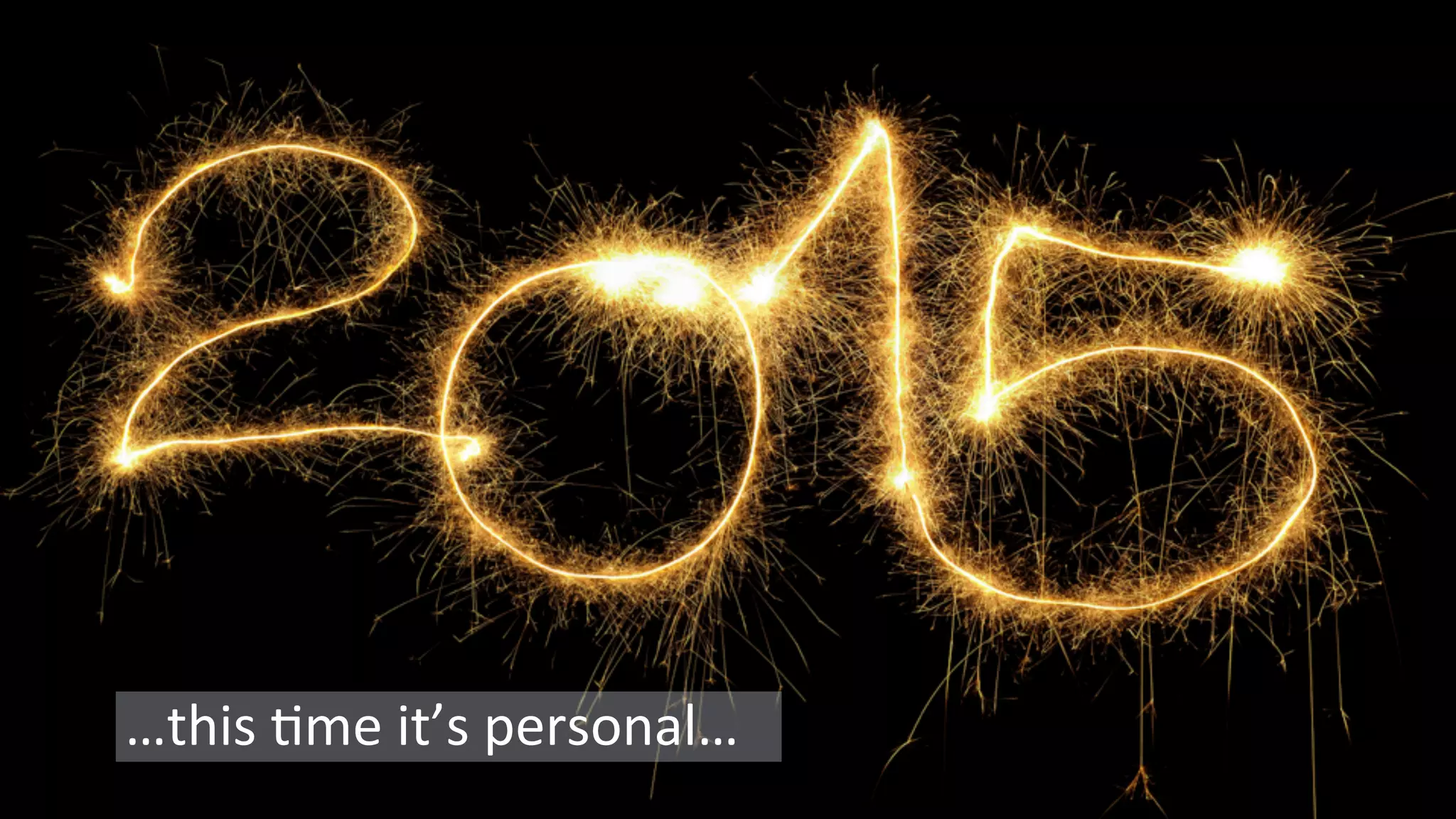 …this	
  1me	
  it’s	
  personal…
 