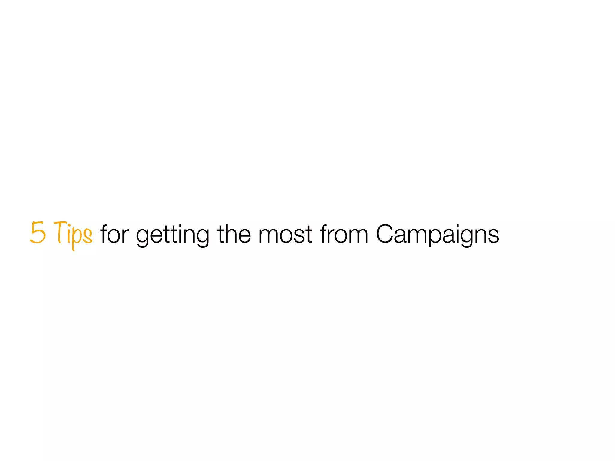 5 Tips for getting the most from Campaigns
 