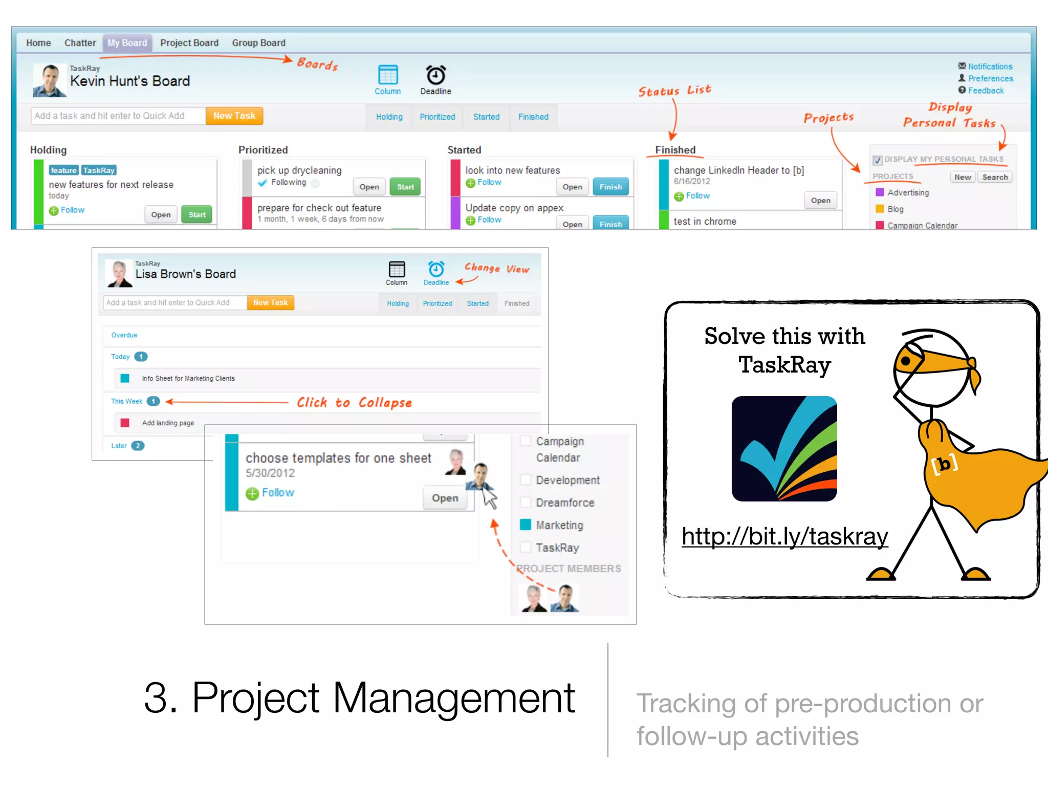 Solve this with
                                TaskRay




                           http://bit.ly/taskray




3. Project Management   Tracking of pre-production or
                        follow-up activities
 