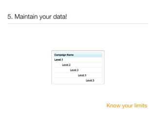 5. Maintain your data!




                         Know your limits
 