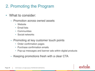 2. Promoting the Program
•  What to consider:
–  Promotion across owned assets
•  Website
•  Email lists
•  Communities
• ...