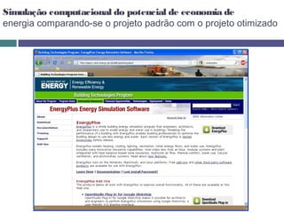 Simulação computacional do potencial de economia de
energia comparando-se o projeto padrão com o projeto otimizado
 