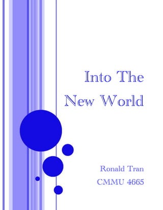 Into The
New World



    Ronald Tran
   CMMU 4665
 