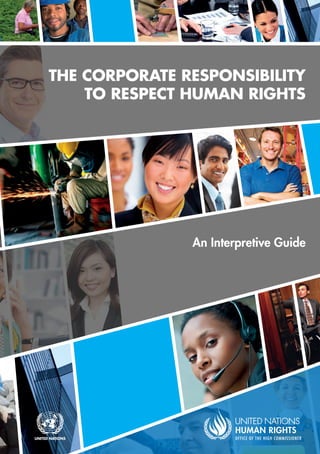 THE CORPORATE RESPONSIBILITY
TO RESPECT HUMAN RIGHTS
An Interpretive Guide
 
