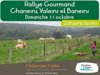 Rallye Gourmand
Chaneins, Valeins et Baneins
Dimanche 11 octobre
220 participants
 