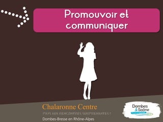 Promouvoir et
communiquer
 