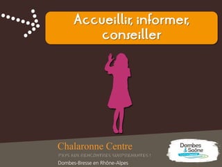 Accueillir, informer,
conseiller
 