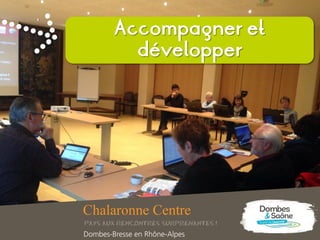 Accompagner et
développer
 