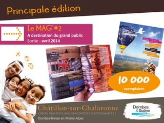 Le MAG’ #2
A destination du grand public
Sortie : avril 2014
10 000
exemplaires
 