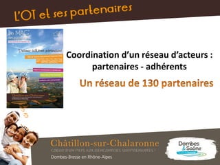 Coordination d’un réseau d’acteurs :
partenaires - adhérents
 