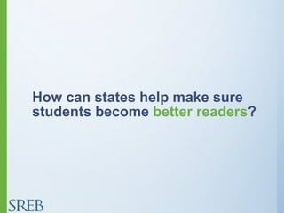 How can states help make sure
students become better readers?
 